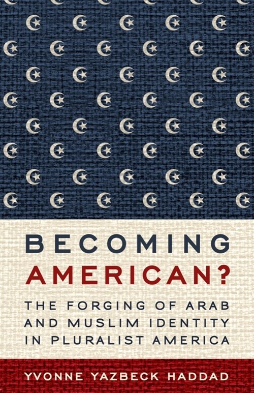 Becoming American?: The Forging of Arab and Muslim Identity in Pluralist America (Paperback)