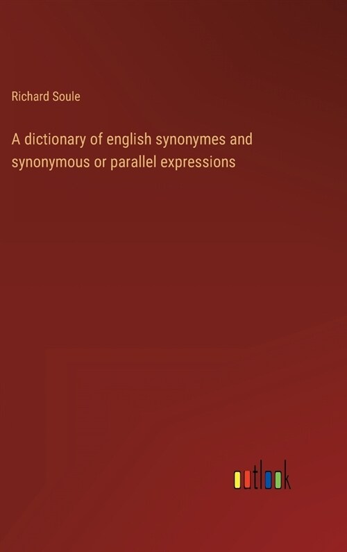 A dictionary of english synonymes and synonymous or parallel expressions (Hardcover)