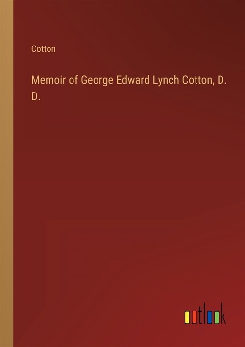 Memoir of George Edward Lynch Cotton, D. D. (Paperback)