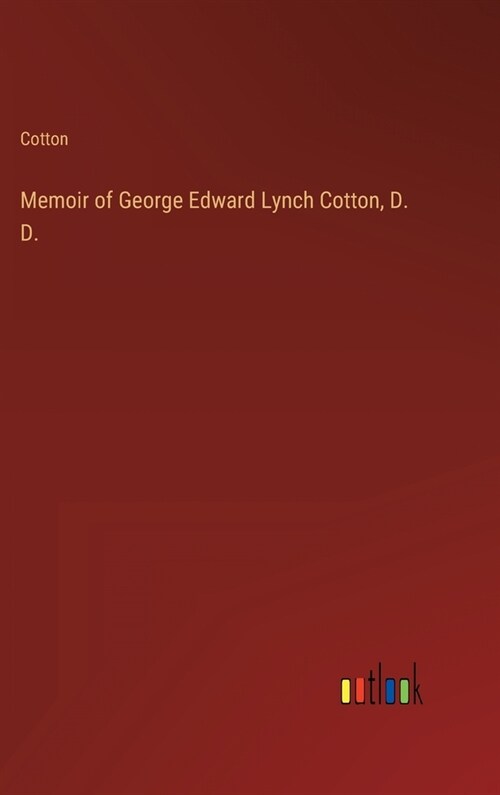 Memoir of George Edward Lynch Cotton, D. D. (Hardcover)