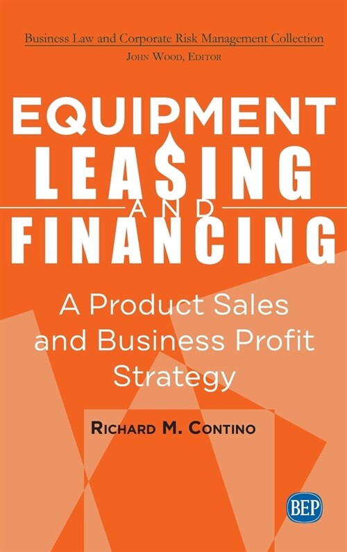 Equipment Leasing and Financing: A Product Sales and Business Profit Center Strategy (Hardcover)