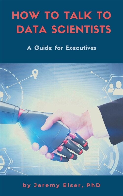 How to Talk to Data Scientists: A Guide for Executives (Hardcover)