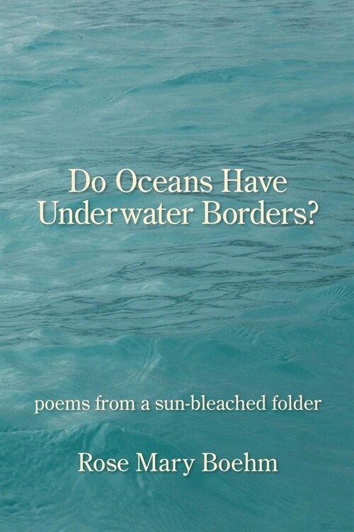 Do Oceans Have Underwater Borders?: poems from a sun-bleached folder (Paperback)