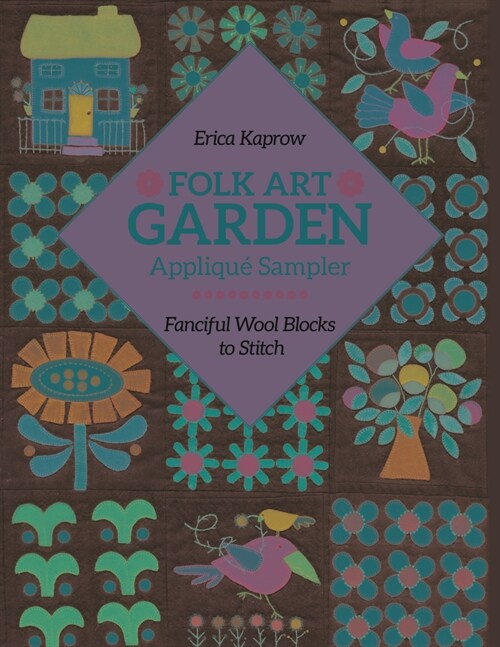 Folk Art Garden Applique Sampler: Fanciful Wool Blocks to Stitch (Paperback)