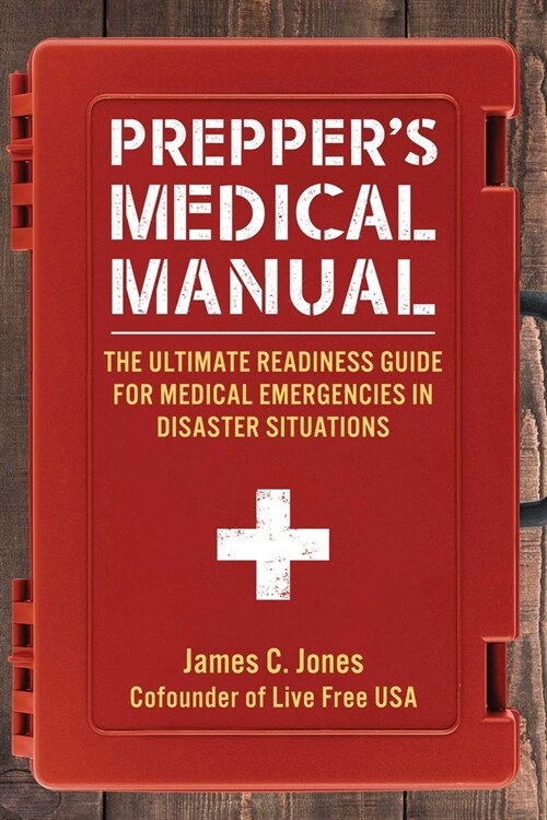 Preppers Medical Manual: The Ultimate Readiness Guide for Medical Emergencies in Disaster Situations (Paperback)