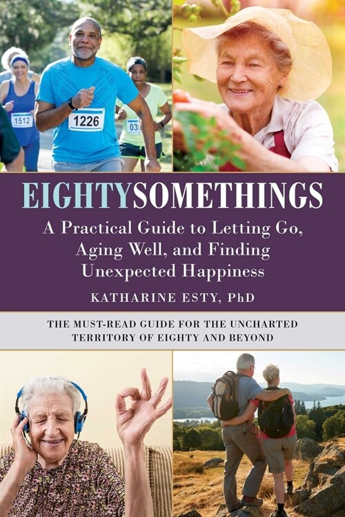 Eightysomethings: A Practical Guide to Letting Go, Aging Well, and Finding Unexpected Happiness (Paperback)