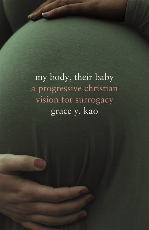 My Body, Their Baby: A Progressive Christian Vision for Surrogacy (Hardcover)