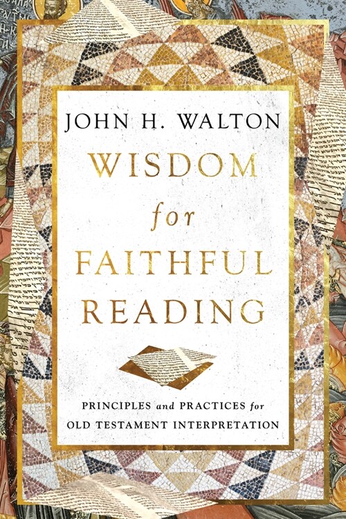 Wisdom for Faithful Reading: Principles and Practices for Old Testament Interpretation (Paperback)