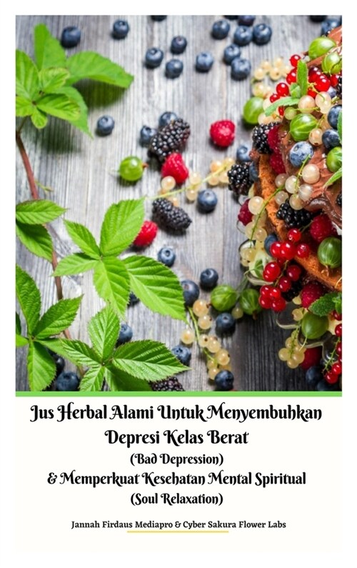 Jus Herbal Alami Untuk Menyembuhkan Depresi Kelas Berat (Bad Depression) & Memperkuat Kesehatan Mental Spiritual (Soul Relaxation) Versi Hardcover (Hardcover)