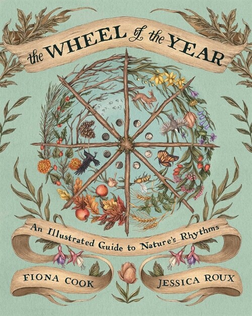 The Wheel of the Year: An Illustrated Guide to Natures Rhythms (Hardcover)