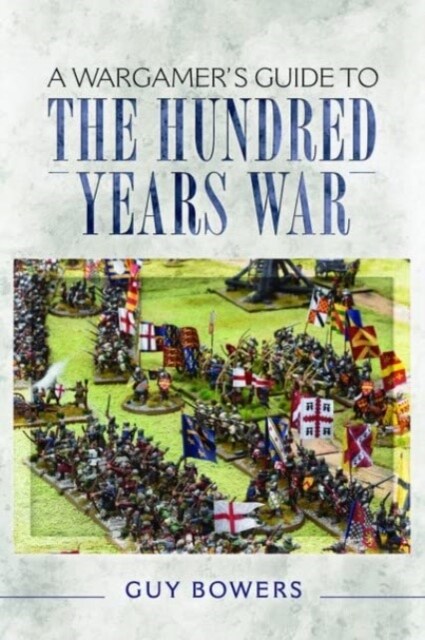 A Wargamers Guide to the Hundred Years War (Paperback)
