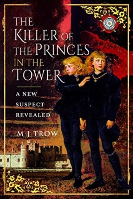 The Killer of the Princes in the Tower : A New Suspect Revealed (Paperback)