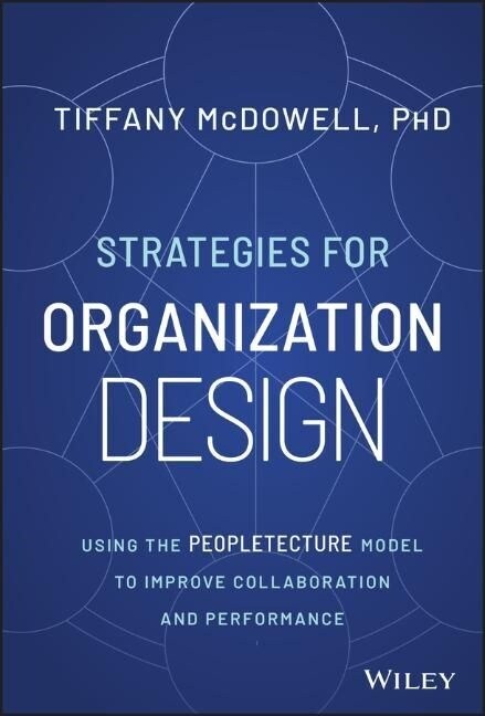 Strategies for Organization Design: Using the Peopletecture Model to Improve Collaboration and Performance (Hardcover)