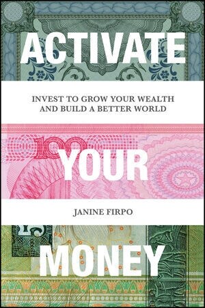 Activate Your Money: Invest to Grow Your Wealth and Build a Better World (Paperback)