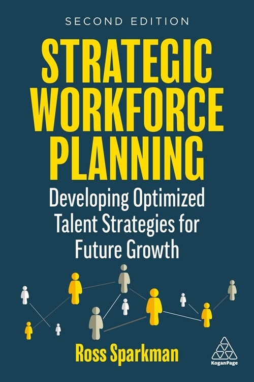 Strategic Workforce Planning : Developing Optimized Talent Strategies for Future Growth (Hardcover, 2 Revised edition)