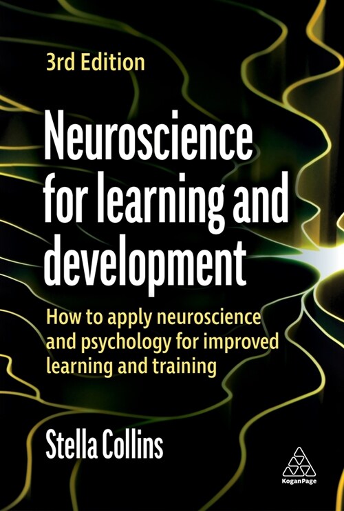 Neuroscience for Learning and Development : How to Apply Neuroscience and Psychology for Improved Learning and Training (Paperback, 3 Revised edition)