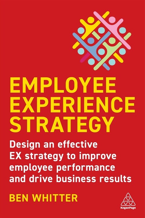 Employee Experience Strategy : Design an Effective EX Strategy to Improve Employee Performance and Drive Business Results (Paperback)