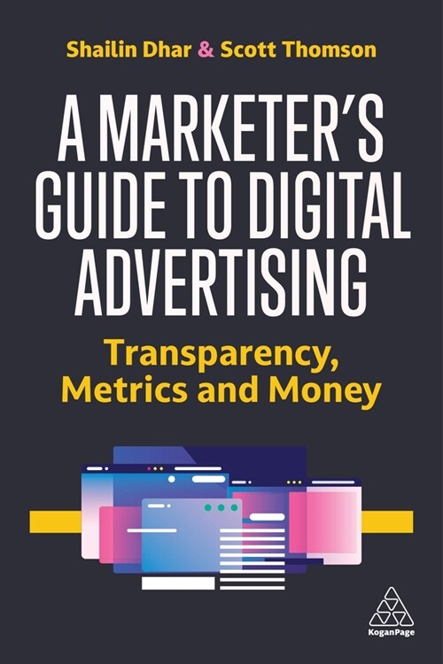 A Marketers Guide to Digital Advertising : Transparency, Metrics, and Money (Paperback)