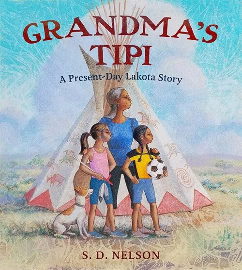 Grandmas Tipi: A Present-Day Lakota Story (Hardcover)