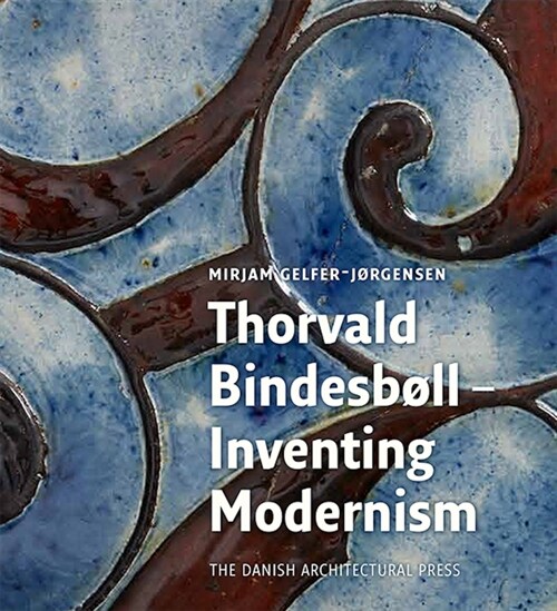Thorvald Bindesb?l: Inventing Modernity (Hardcover)