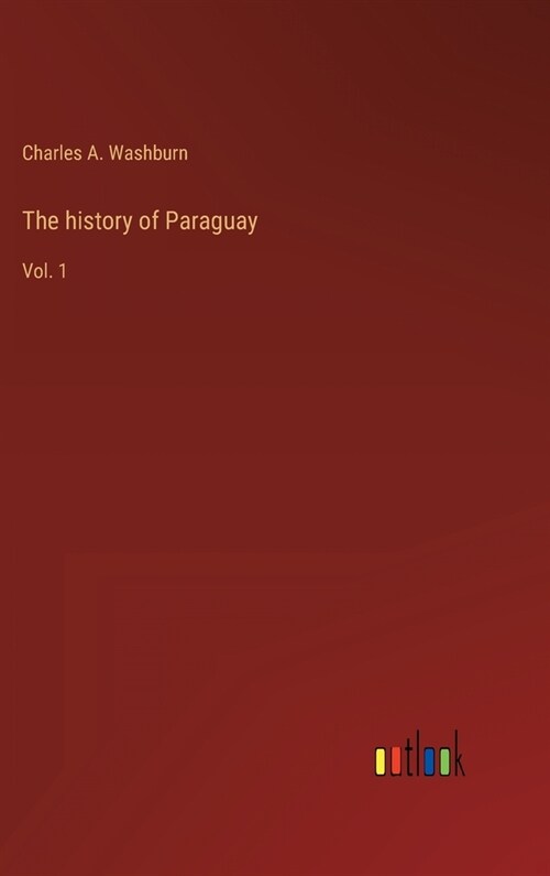 The history of Paraguay: Vol. 1 (Hardcover)