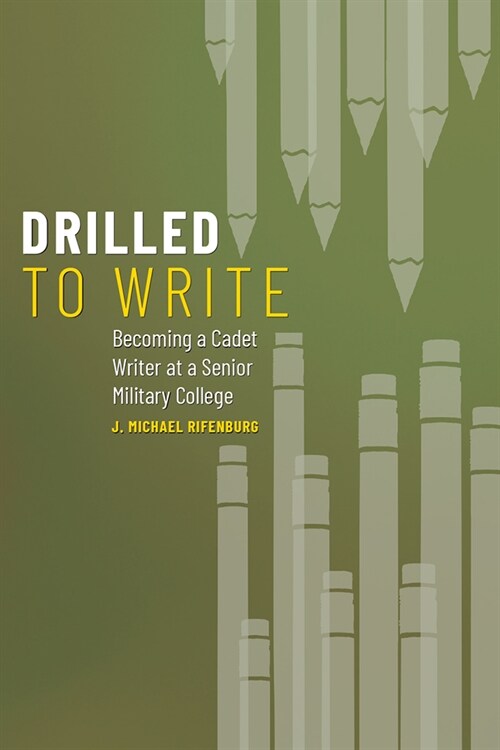 Drilled to Write: Becoming a Cadet Writer at a Senior Military College (Paperback)