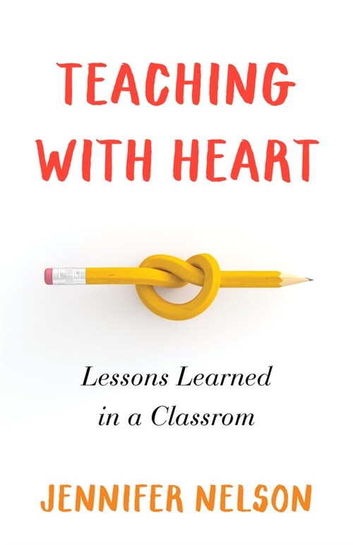 Teaching with Heart: Lessons Learned in a Classroom (Paperback)