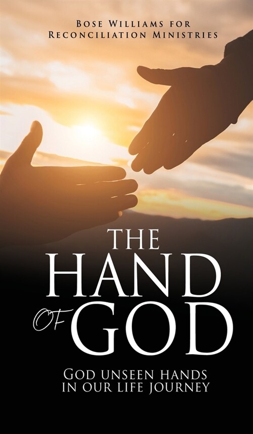 The Hand of God: God unseen hands in our life journey (Hardcover)