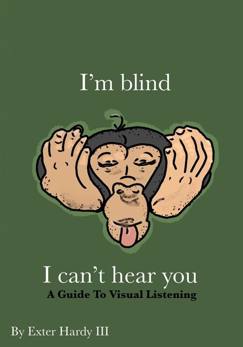 Im Blind I Cant Hear You: A Guide to Visual Listening (Paperback)