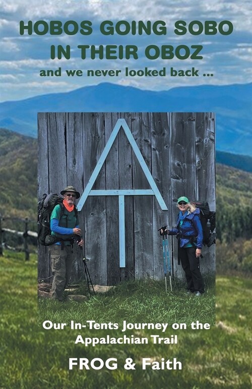 Hobos Going Sobo in Their Oboz and We Never Looked Back ...: Our In-Tents Journey on the Appalachian Trail (Paperback)