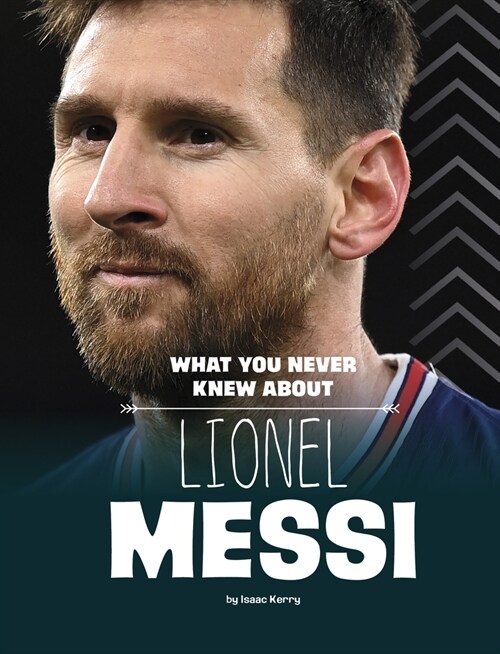 What You Never Knew about Lionel Messi (Hardcover)