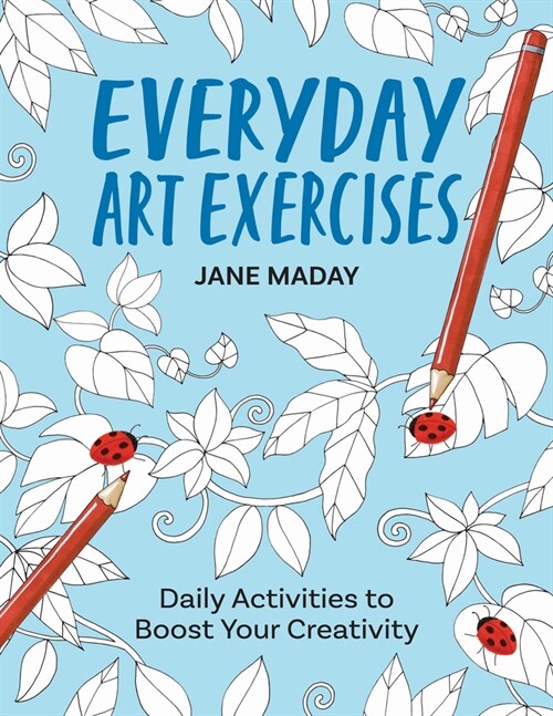 Everyday Art Exercises: Daily Activities to Boost Your Creativity (Paperback)