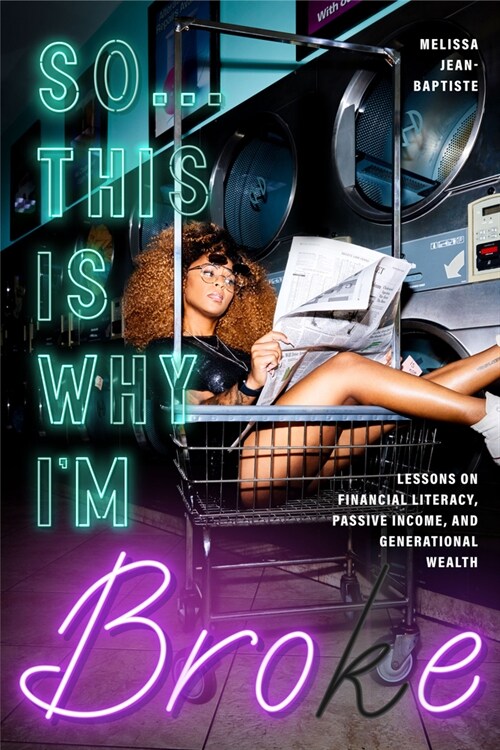 So...This Is Why Im Broke: Money Lessons on Financial Literacy, Passive Income, and Generational Wealth (Budgeting, Money Management, Bipoc Finan (Paperback)