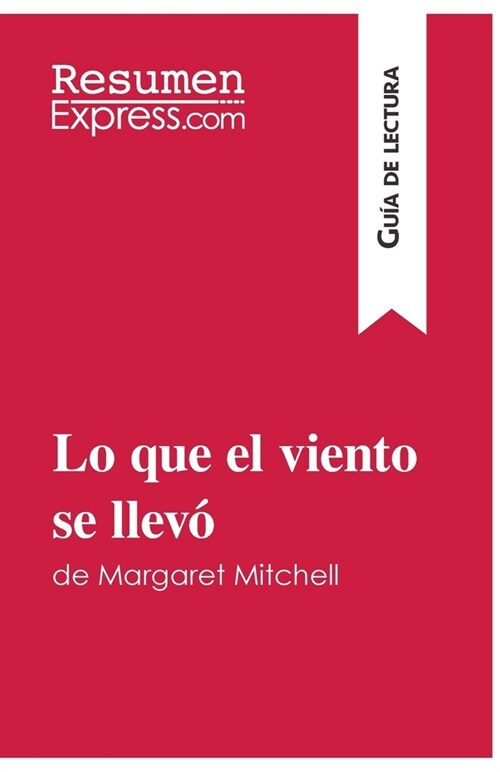 Lo que el viento se llev?de Margaret Mitchell (Gu? de lectura): Resumen y an?isis completo (Paperback)