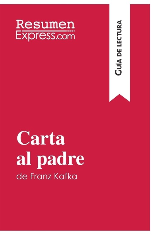 Carta al padre de Franz Kafka (Gu? de lectura): Resumen y an?isis completo (Paperback)
