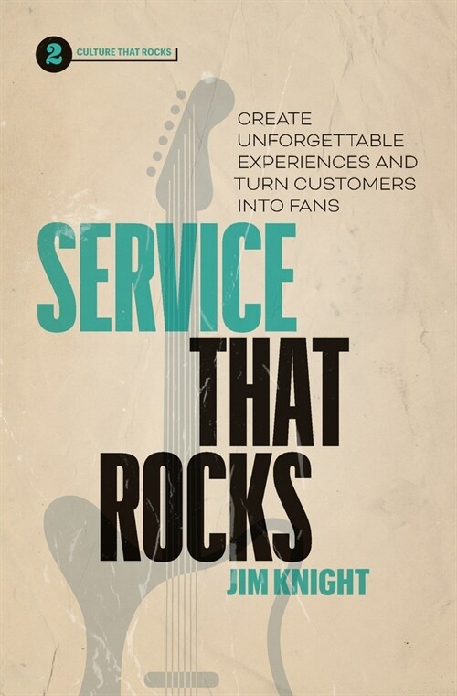 Service That Rocks: Create Unforgettable Experiences and Turn Customers into Fans (Paperback)