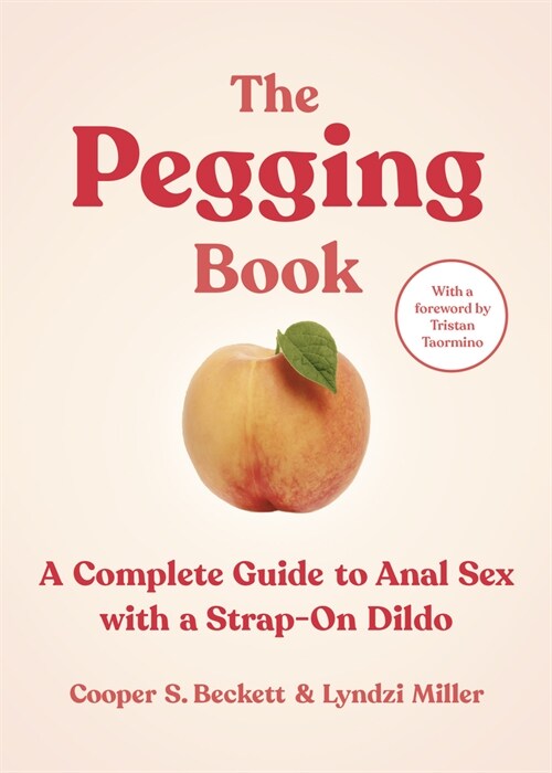 The Pegging Book: A Complete Guide to Anal Sex with a Strap-On Dildo (Paperback)