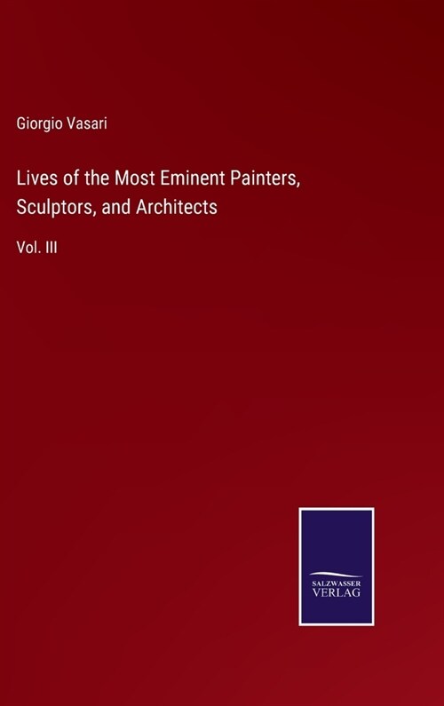 Lives of the Most Eminent Painters, Sculptors, and Architects: Vol. III (Hardcover)
