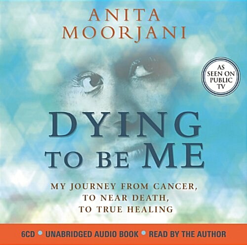 Dying to be Me : My Journey from Cancer, to Near Death, to True Healing (CD-Audio)