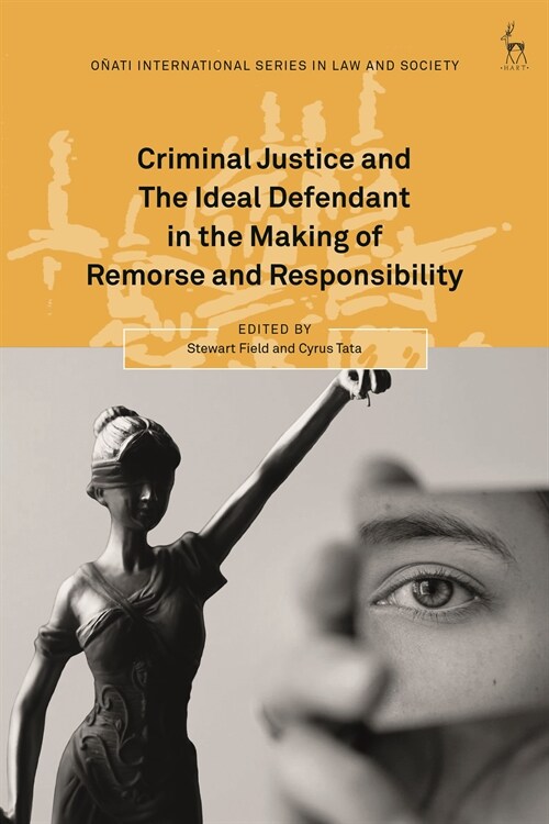 Criminal Justice and the Ideal Defendant in the Making of Remorse and Responsibility (Hardcover)