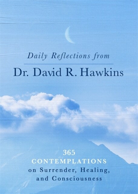 Daily Reflections from Dr. David R. Hawkins : 365 Contemplations on Surrender, Healing and Consciousness (Paperback)