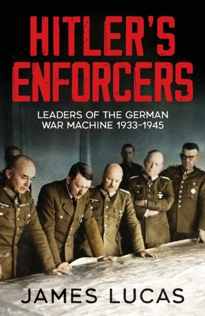 Hitlers Enforcers : Leaders of the German War Machine, 1939-45 (Paperback)