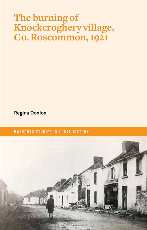 The burning of Knockcroghery village, Co. Roscommon, 1921 (Paperback)