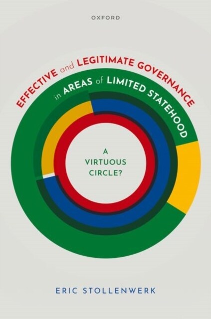 Effective and Legitimate Governance in Areas of Limited Statehood : A Virtuous Circle? (Hardcover)
