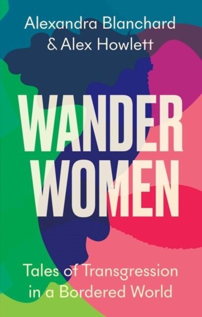 Wander Women : Tales of Transgression in a Bordered World (Hardcover)