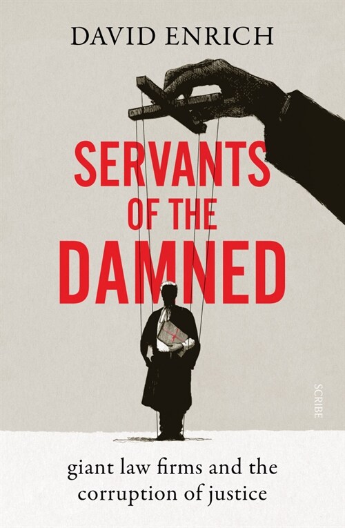 Servants of the Damned : giant law firms and the corruption of justice (Hardcover)