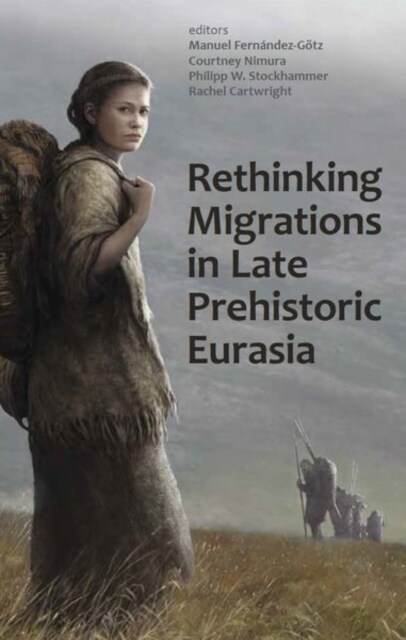 Rethinking Migrations in Late Prehistoric Eurasia (Hardcover)