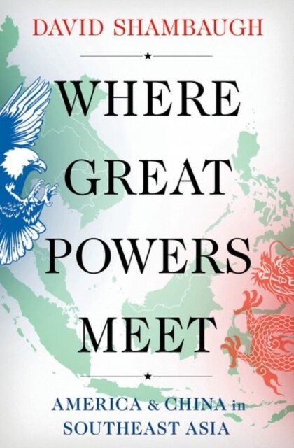 Where Great Powers Meet: America & China in Southeast Asia (Paperback)