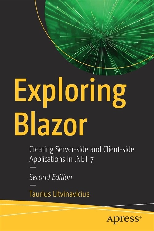 Exploring Blazor: Creating Server-Side and Client-Side Applications in .Net 7 (Paperback, 2)