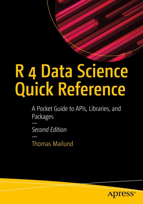 R 4 Data Science Quick Reference: A Pocket Guide to Apis, Libraries, and Packages (Paperback, 2)